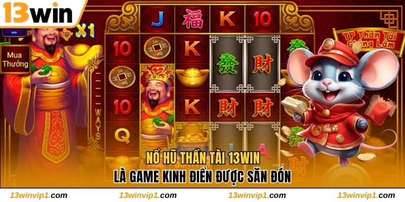 Nổ Hũ Thần Tài 13WIN là game kinh điển được săn đón